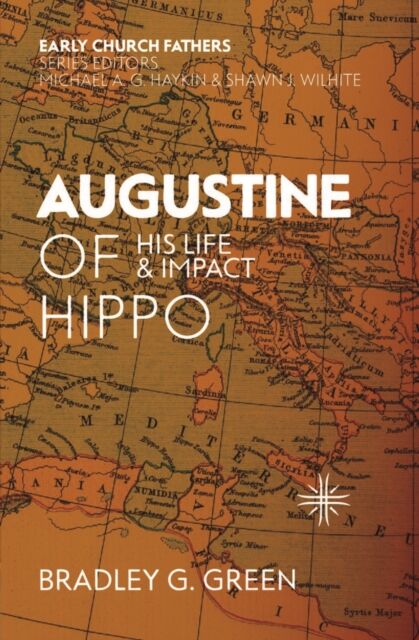 Christian Focus Publications Ltd Augustine Of Hippo : His Life And Impact