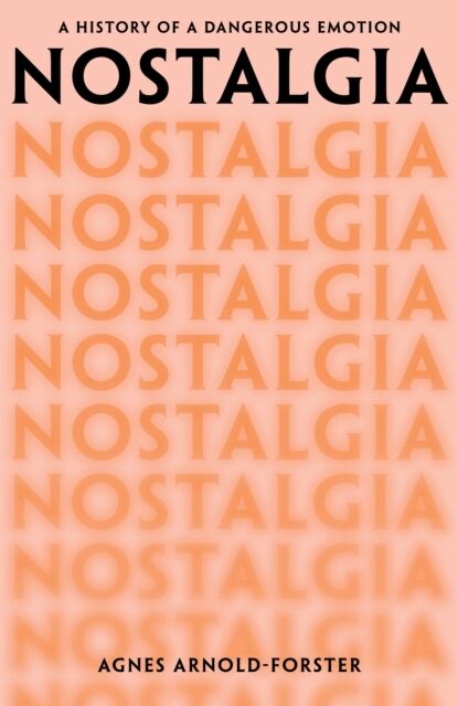 Pan Macmillan Nostalgia : A History Of A Dangerous Emotion