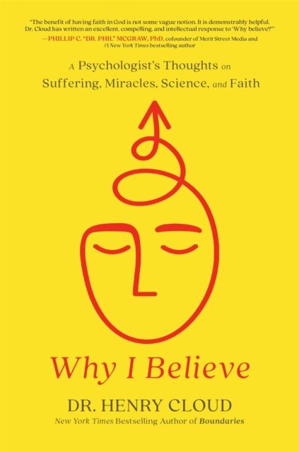 Little, Brown & Company Why I Believe : A Psychologist'S Thoughts On Suffering, Miracles, Science, And Faith