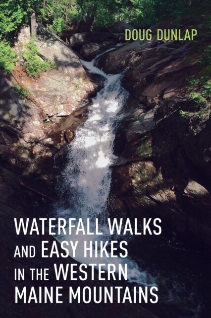 Rowman & Littlefield Waterfall Walks And Easy Hikes In The Western Maine Mountains