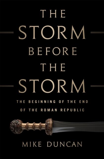 PublicAffairs,U.S. The Storm Before The Storm : The Beginning Of The End Of The Roman Republic