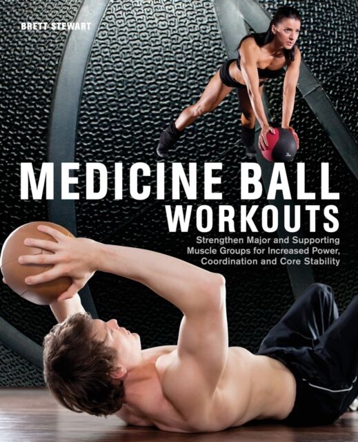 Ulysses Press Medicine Ball Workouts : Strengthen Major And Supporting Muscle Groups For Increased Power, Coordination, And Core Stability
