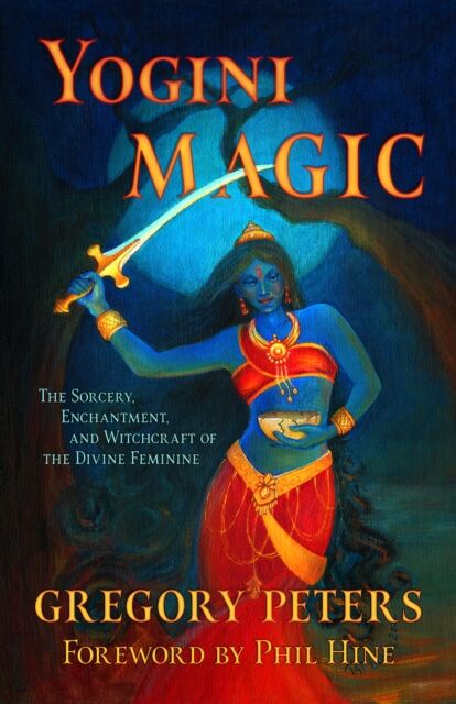 Original Falcon Press Yogini Magic : The Sorcery, Enchantment And Witchcraft Of The Divine Feminine
