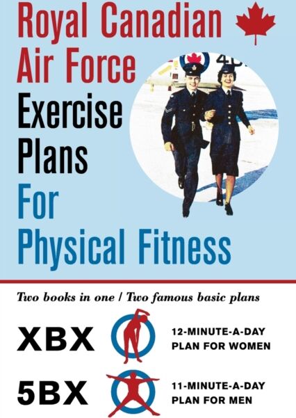 Echo Point Books & Media Royal Canadian Air Force Exercise Plans For Physical Fitness : Two Books In One / Two Famous Basic Plans (The Xbx Plan For Women, The 5bx Plan For Men)