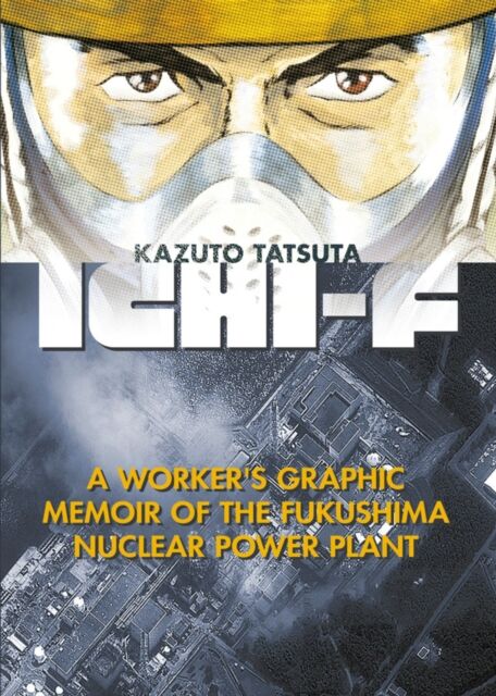 Kodansha America, Inc Ichi-F : A Worker'S Graphic Memoir Of The Fukushima Nuclear Power Plant