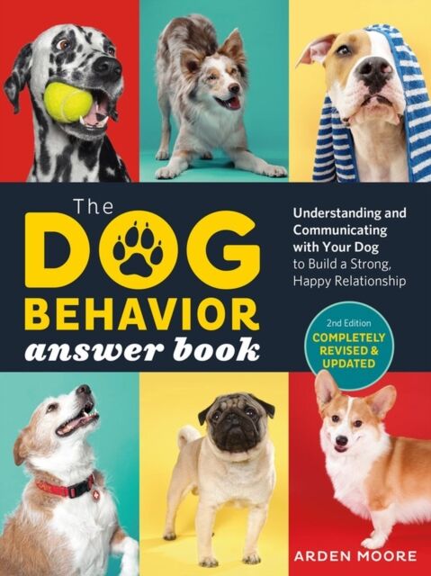 Workman Publishing The Dog Behavior Answer Book, 2nd Edition : Understanding And Communicating With Your Dog And Building A Strong And Happy Relationship