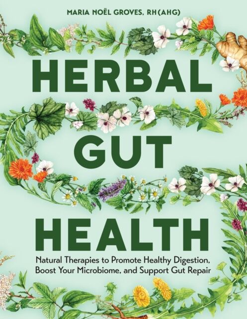 Workman Publishing Herbal Gut Health : Natural Therapies To Promote Healthy Digestion, Boost Your Microbiome, And Support Gut Repair