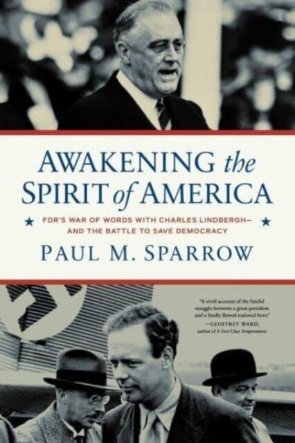 Pegasus Books Awakening The Spirit Of America : Fdr'S War Of Words With Charles Lindbergh—and The Battle To Save Democracy