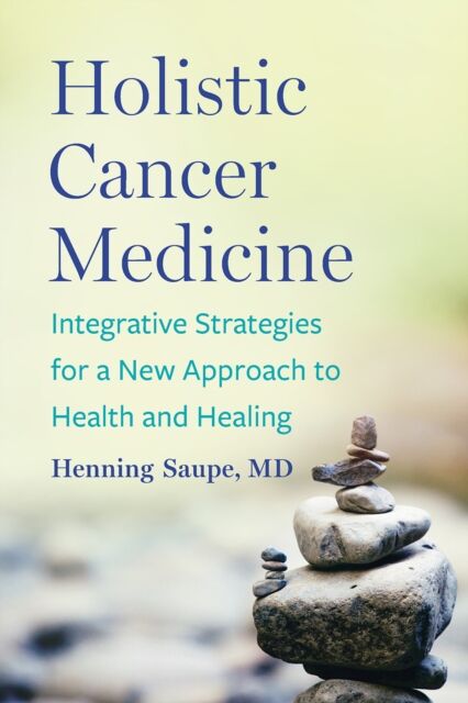 Chelsea Green Publishing Co Holistic Cancer Medicine : Integrative Strategies For A Approach To Health And Healing