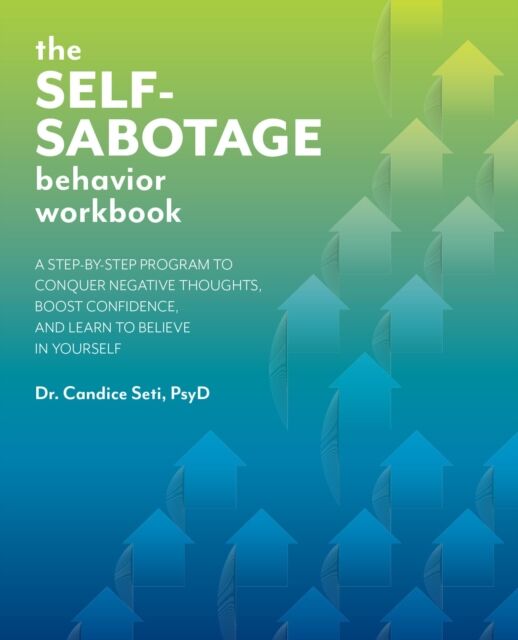 Ulysses Press The Self-Sabotage Behavior Workbook : A Step-By-Step Program To Conquer Negative Thoughts, Boost Confidence, And Learn To Believe In Yourself