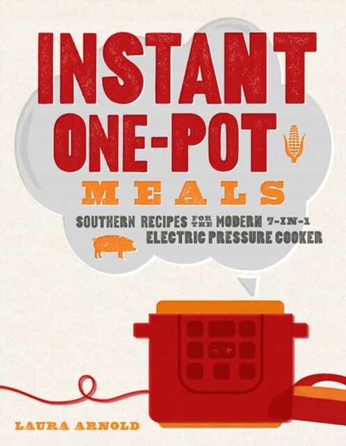 WW Norton & Co Instant One-Pot Meals : Southern Recipes For The Modern 7-In-1 Electric Pressure Cooker
