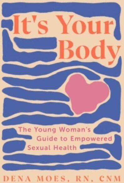 WW Norton & Co It'S Your Body : The Young Woman'S Guide To Empowered Sexual Health