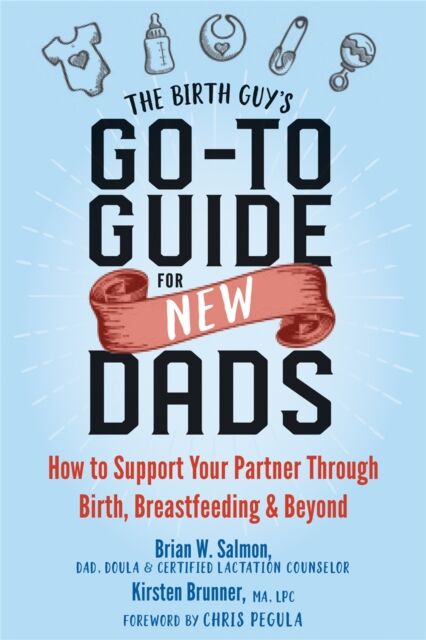 New Harbinger Publications The Birth Guy'S Go-To Guide For Dads : How To Support Your Partner Through Birth, Breastfeeding, And Beyond