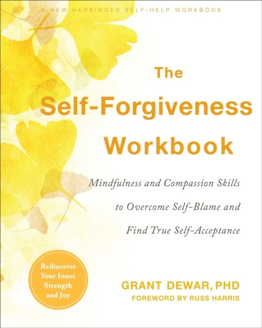 New Harbinger Publications The Self-Forgiveness Workbook : Mindfulness And Compassion Skills To Overcome Self-Blame And Find True Self-Acceptance