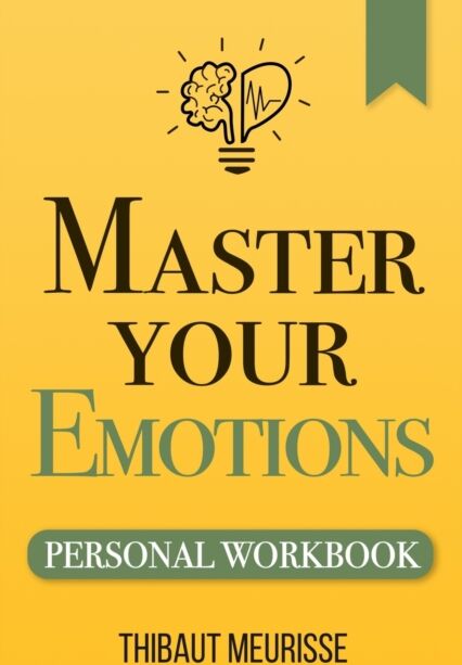Independently Published Master Your Emotions : A Practical Guide To Overcome Negativity And Better Manage Your Feelings (Personal Workbook)
