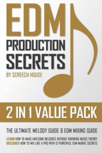 Independently Published Edm Production Secrets (2 In 1 Pack) : The Ultimate Melody Guide & Edm Mixing Guide (How To Make Awesome Melodies Without Knowing Music Theory & How To Mix Like A Pro With 12 Edm Mixing Secrets)