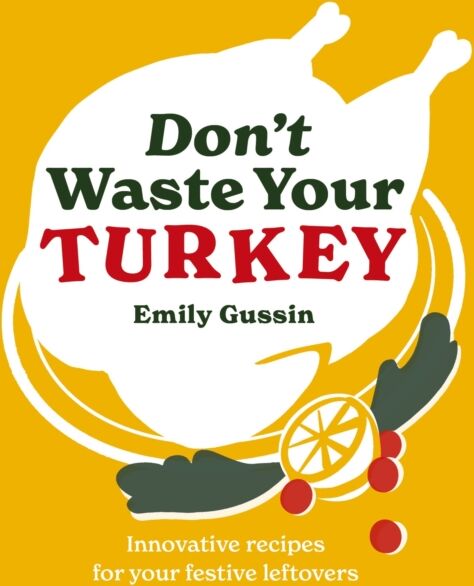Murdoch Books Don'T Waste Your Turkey : Innovative Recipes For Your Festive Leftovers