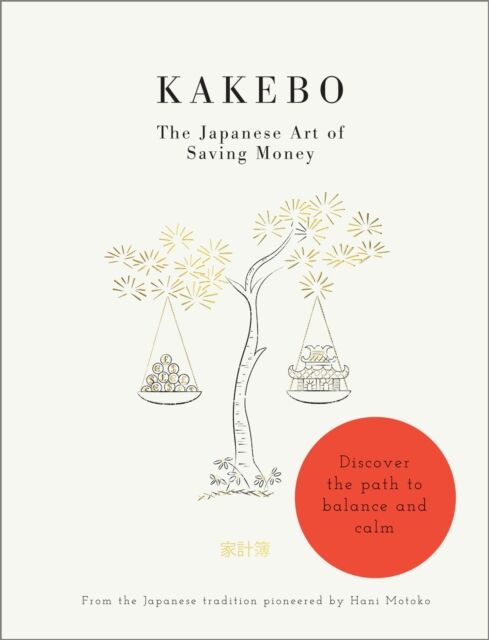 Octopus Publishing Group Kakebo: The Japanese Art Of Saving Money : Discover The Path To Balance And Calm