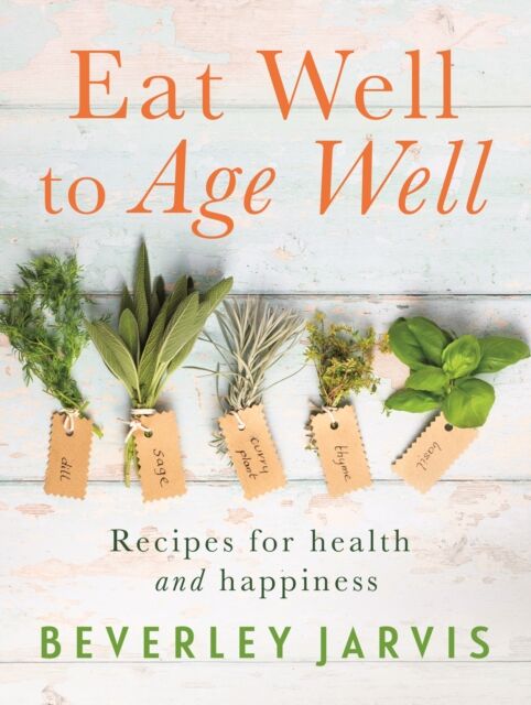 Hammersmith Health Books Eat Well To Age Well : Recipes For Health And Happiness