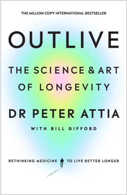 Ebury Publishing Outlive : The Science And Art Of Longevity