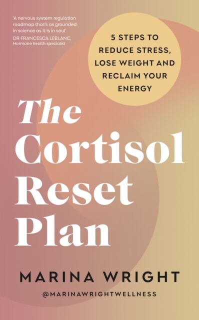 Ebury Publishing The Cortisol Reset Plan : Five Steps To Reduce Stress, Lose Weight And Reclaim Your Energy