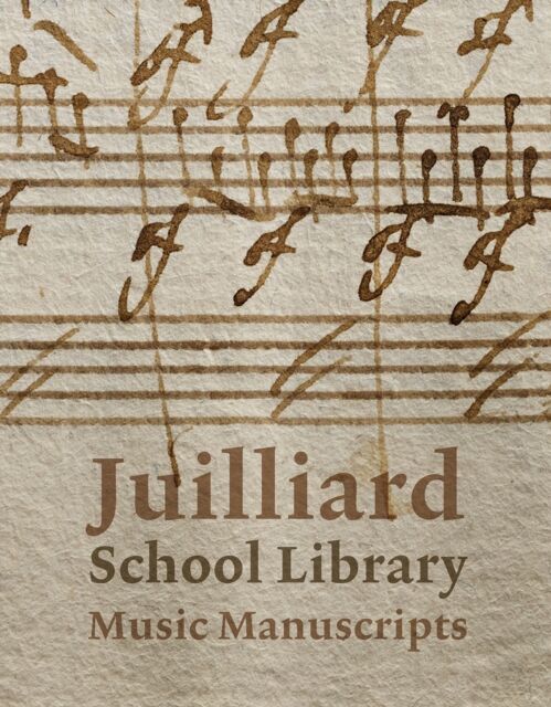Scala Publishers Ltd Juilliard School Library Music Manuscripts : By And For Performers