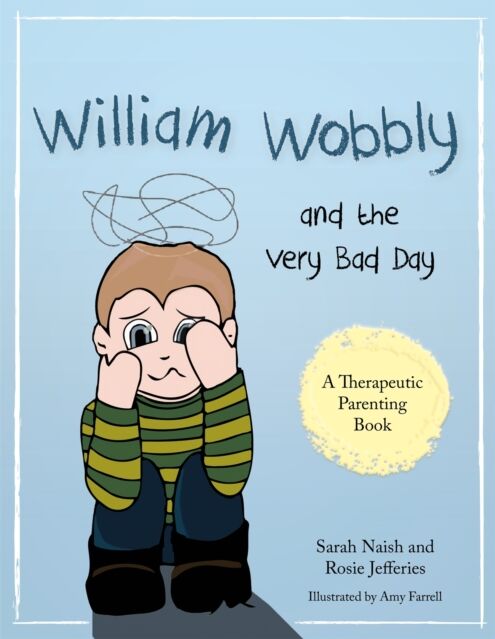 Jessica Kingsley Publishers William Wobbly And The Very Bad Day : A Story About When Feelings Become Too Big