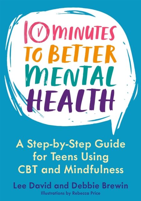 Jessica Kingsley Publishers 10 Minutes To Better Mental Health : A Step-By-Step Guide For Teens Using Cbt And Mindfulness