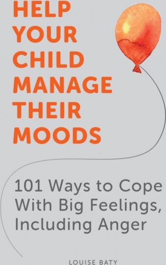 Summersdale Publishers Help Your Child Manage Their Moods : 101 Ways To Cope With Big Feelings, Including Anger