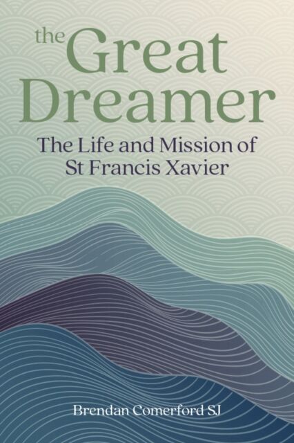 Messenger Publications The Great Dreamer : The Life And Mission Of St. Francis Xavier