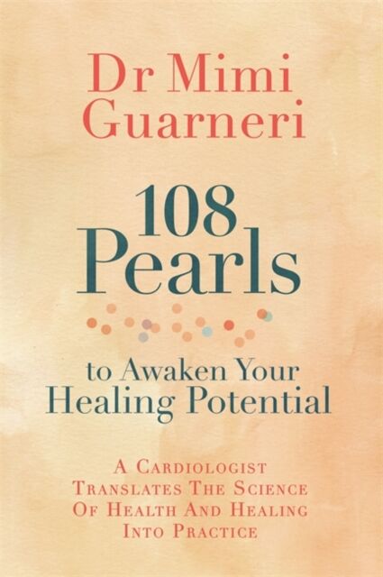 Hay House UK Ltd 108 Pearls To Awaken Your Healing Potential : A Cardiologist Translates The Science Of Health And Healing Into Practice