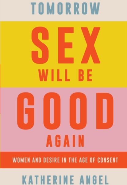 Verso Books Tomorrow Sex Will Be Good Again : Women And Desire In The Age Of Consent