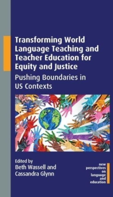 Multilingual Matters Transforming World Language Teaching And Teacher Education For Equity And Justice : Pushing Boundaries In Us Contexts