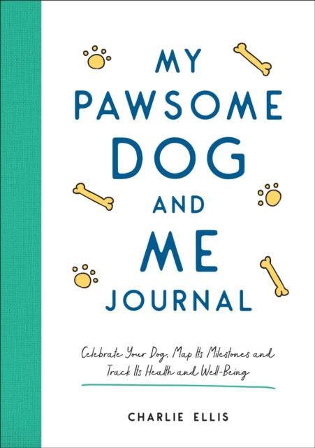 Octopus Publishing Group My Pawsome Dog And Me Journal : Celebrate Your Dog, Map Its Milestones And Track Its Health And Well-Being