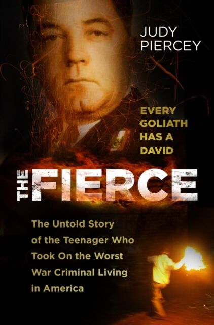 The History Press Fierce : The Untold Story Of The Teenager Who Took On The Worst War Criminal Living In America