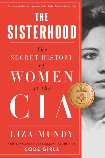 The History Press Ltd The Sisterhood : The Secret History Of Women At The Cia