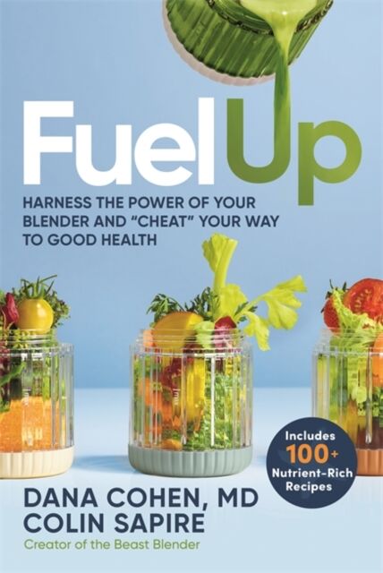 Hay House UK Ltd Fuel Up : Harness The Power Of Your Blender And 'Cheat' Your Way To Good Health