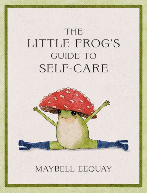 Octopus Publishing Group The Little Frog'S Guide To Self-Care : Affirmations, Self-Love And Life Lessons According To The Internet'S Beloved Mushroom Frog
