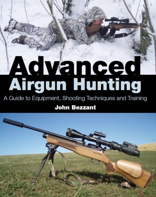 The Crowood Press Ltd Advanced Airgun Hunting : A Guide To Equipment, Shooting Techniques And Training