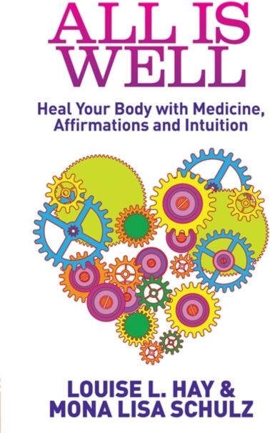 Hay House UK Ltd All Is Well : Heal Your Body With Medicine, Affirmations And Intuition