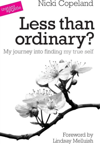 Instant Apostle Less Than Ordinary? : My Journey Into Finding My True Self