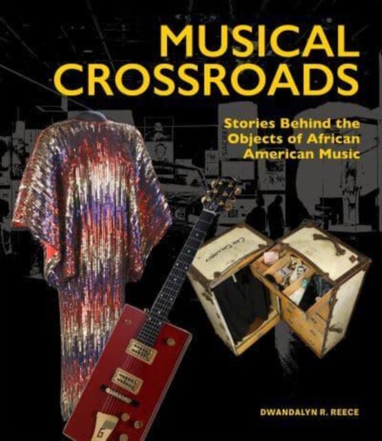 D Giles Ltd Musical Crossroads : The Stories Behind The Objects Of African American Music