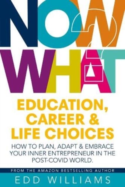 Free Association Books Now What? : Education, Career And Life Choices: How To Plan, Adapt And Embrace Your Inner Entrepreneur In The Post-Covid World.