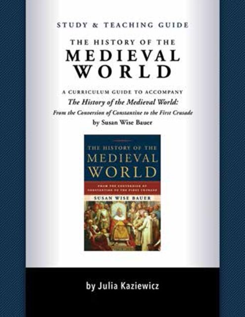 Peace Hill Press Study And Teaching Guide: The History Of The Medieval World : A Curriculum Guide To Accompany The History Of The Medieval World