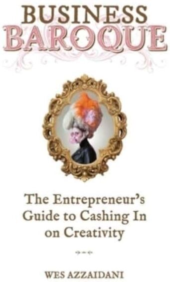 Power Persuasion Business Baroque : An Entrepreneur'S Guide To Cashing In On Creativity