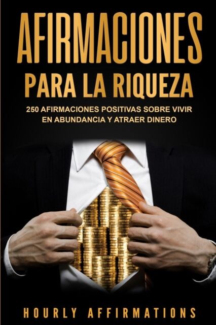 Bravex Publications Afirmaciones Para La Riqueza : 250 Afirmaciones Positivas Sobre Vivir En Abundancia Y Atraer Dinero