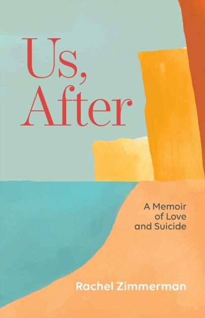 Santa Fe Writer's Project Us, After : A Memoir Of Love And Suicide