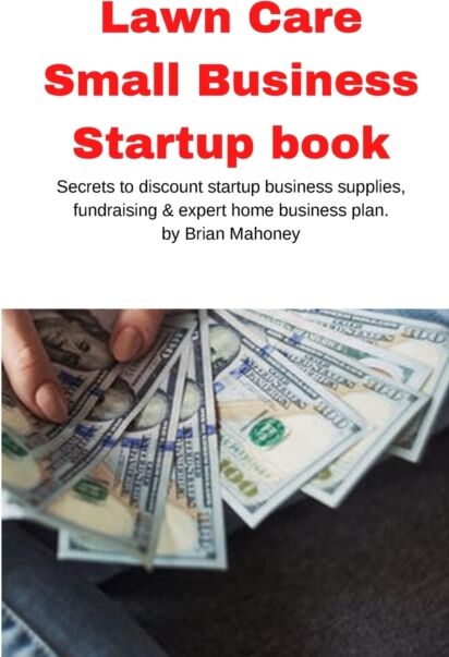 Mahoneyproducts Lawn Care Small Business Startup Book : Secrets To Discount Startup Business Supplies, Fundraising & Expert Home Business Plan