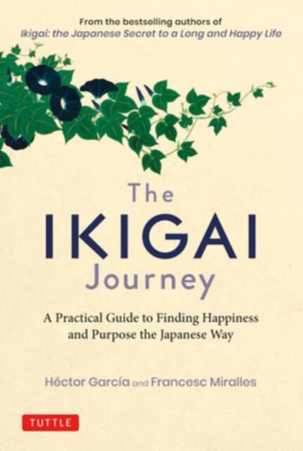 Tuttle Publishing The Ikigai Journey : A Practical Guide To Finding Happiness And Purpose The Japanese Way
