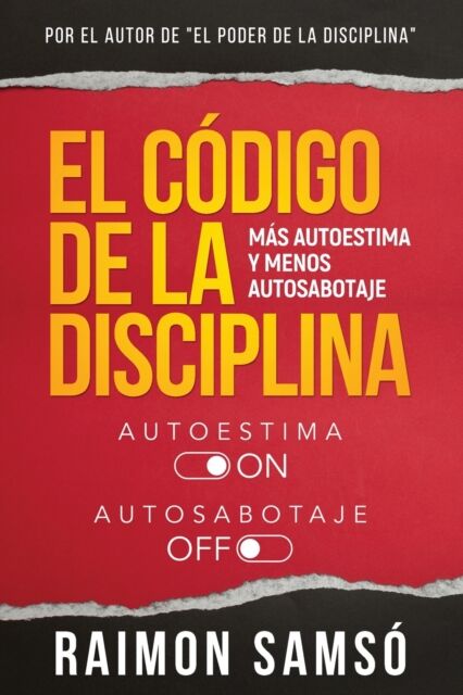 Instituto Expertos S.L. El Codigo De La Disciplina : Mas Autoestima Y Menos Autosabotaje